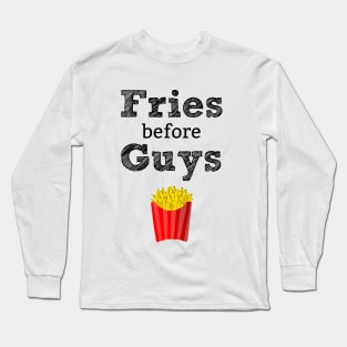 Fries Before Guys T-Shirt Long Sleeve T-Shirt